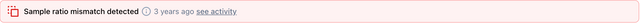 An example of the sample ratio mismatch alert. It says, Sample Ratio mismatch detected.